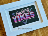 Fucking Yikes - Framed Cross-Stitch