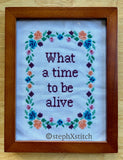 What A Time To Be Alive Framed Cross Stitch