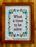 What A Time To Be Alive Framed Cross Stitch