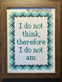 I Do Not Think Therefore I Do Not Am -Framed Cross-Stitch