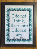 I Do Not Think Therefore I Do Not Am -Framed Cross-Stitch