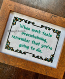 When Work Feels Overwhelming... - Framed Cross-Stitch