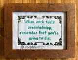 When Work Feels Overwhelming... - Framed Cross-Stitch