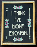 I Think I've Done Enough - PDF Cross-Stitch Pattern