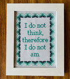 I Do Not Think Therefore I Do Not Am -Framed Cross-Stitch