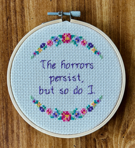 The Horrors Persist But So Do I  - Framed Cross-Stitch