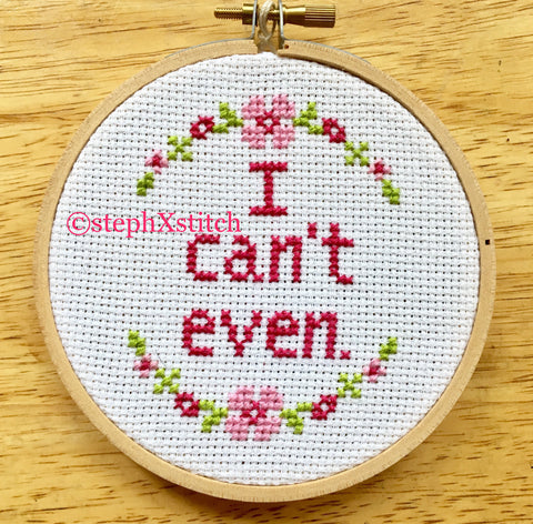 I Can't Even - Cross Stitch Hoop Art