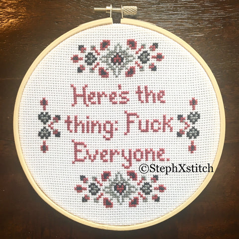 Here's The Thing: Fuck Everyone - PDF Cross Stitch Pattern