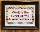 Work Is The Curse Of the Drinking Classes - PDF Cross Stitch Pattern