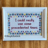 I Could Really Use Some Precedented Times -PDF Pattern