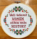 Well-Behaved Women Seldom Make History - PDF Feminist Cross Stitch Pattern