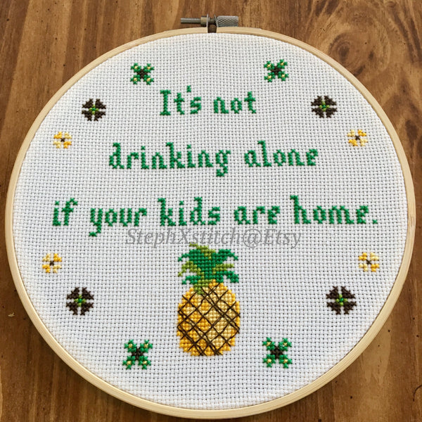 It's Not Drinking Alone If Your Kids Are Home - PDF Cross Stitch Pattern