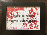 I Have To Return Some Videotapes - Framed Cross Stitch