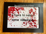 I Have To Return Some Videotapes - Framed Cross Stitch