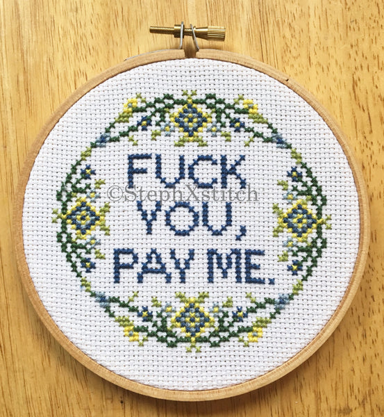 Fuck You Pay Me - Cross Stitch Hoop Art