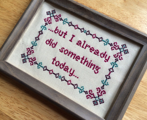 But I Already Did Something Today - PDF Cross Stitch Pattern