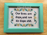 Our Lives Are Dope and We Do Dope Shit - PDF Cross Stitch Pattern