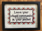 Leave Your Stupid Comments In Your Pocket - PDF Cross Stitch Pattern