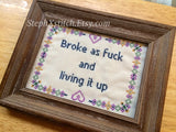 Broke As Fuck And Living It Up -PDF Cross Stitch Pattern